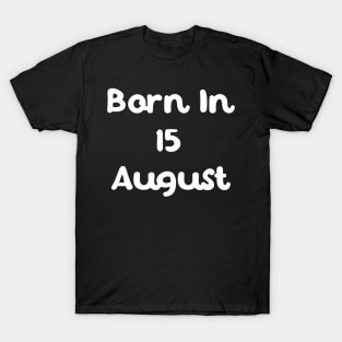 Born In 15 August T-Shirt